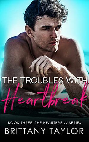 The Troubles with Heartbreak (Heartbreak #3)
