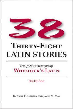 38 Latin Stories: Designed to Accompany Wheelock's Latin (Wheelock's Latin #1)