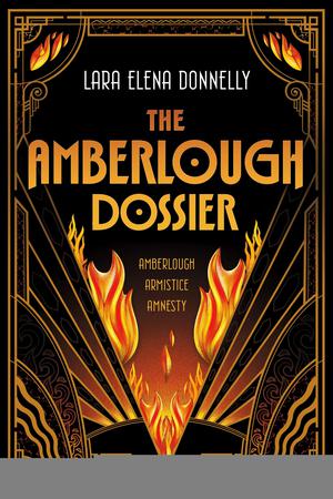The Amberlough Dossier: Amberlough, Armistice, Amnesty by Lara Elena Donnelly