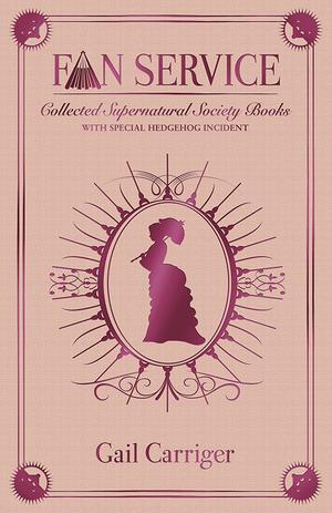 Fan Service: Supernatural Society Omnibus (Parasol Protectorate #1)