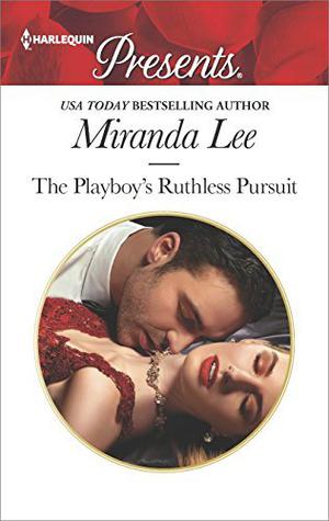 The Playboy's Ruthless Pursuit (Rich, Ruthless and Renowned #3)