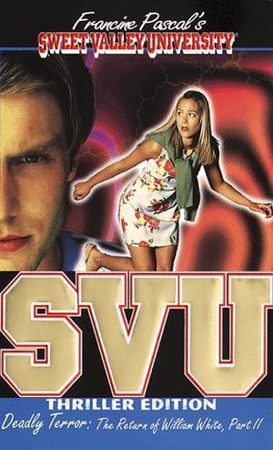 Deadly Terror: The Return of William White, Part II (Sweet Valley University Thriller Editions #14)