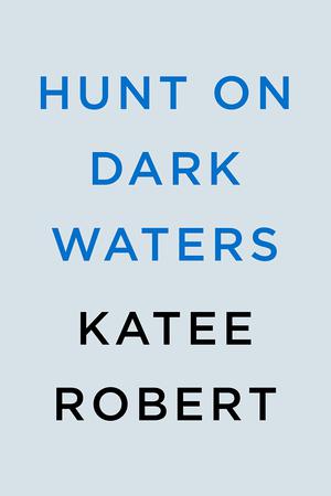 Hunt on Dark Waters by Katee Robert