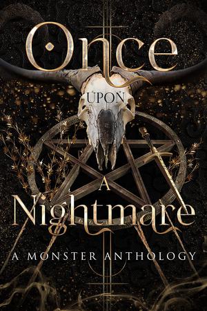 Once Upon a Nightmare: A Monster Anthology by L.K. Reid, Salem Sinclair, Lea Jade, Quirah Casey, Selena Michaels, M. Bonnet, Y.D. La Mar, Tia Fanning, January Rayne