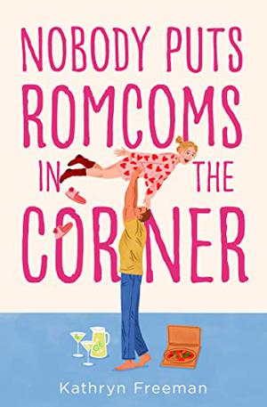 Nobody Puts Romcoms In The Corner by Kathryn Freeman