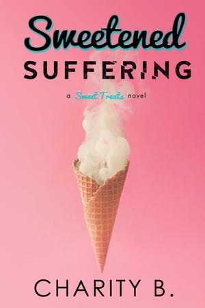 Sweetened Suffering by Charity B.