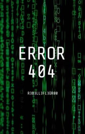 Error 404 by Rebelle Fleur, RebelleFleur00