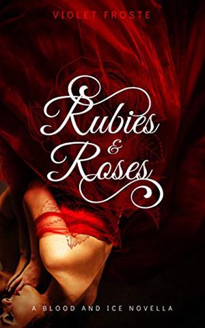 Rubies and Roses (Blood and Ice #1.5)