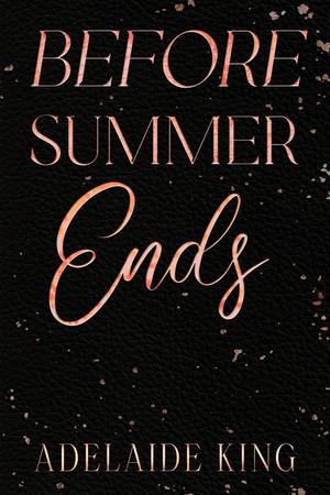 Before Summer Ends by Adelaide King
