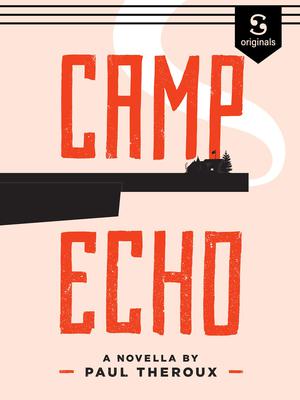 Camp Echo by Paul Theroux