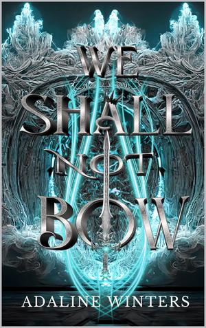 We Shall Not Bow by Adaline Winters