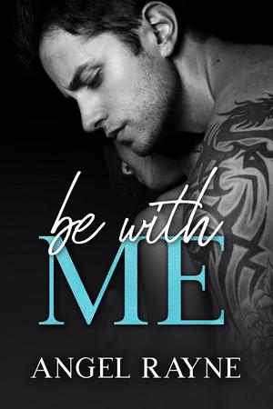 Be With Me by Angel Rayne