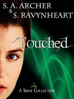 Touched: A Sidhe Collection by S.A. Archer, S. Ravynheart