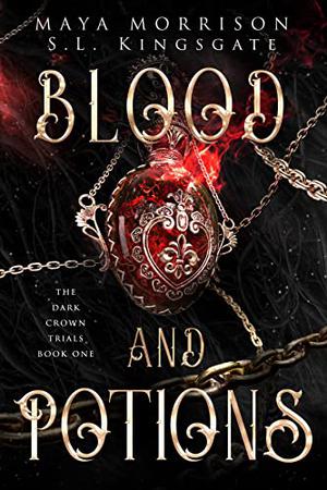 Blood and Potions by Maya Morrison, S.L. Kingsgate