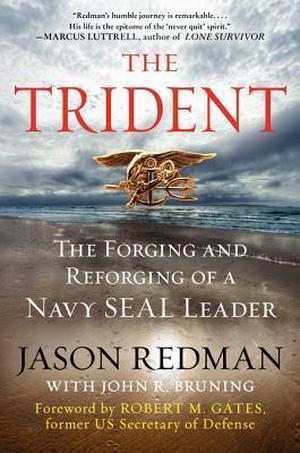 The Trident: The Forging and Reforging of a Navy SEAL Leader by Jason Redman, John Bruning