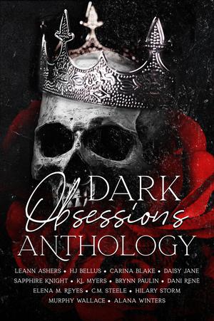 Dark Obsessions Anthology by C.M. Steele, LeAnn Ashers, H.J. Bellus, Carina Blake, Daisy Jane, Sapphire Knight, Brynn Paulin, K.L. Myers, Dani René, Elena M. Reyes, Hilary Storm, Murphy Wallace, Alana Winters