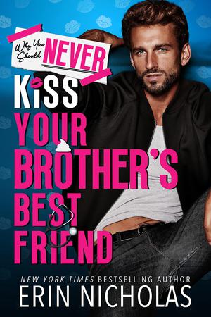 Why You Should Never Kiss Your Brother's Best Friend (Why You Should Never... #6)
