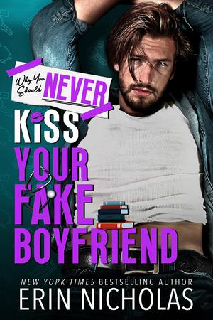 Why You Should Never Kiss Your Fake Boyfriend (Why You Should Never... #4)