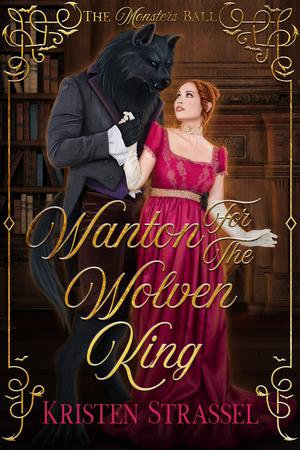 Wanton for the Wolven King: A Regency Monster Romance (The Monsters Ball #1)