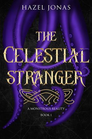 The Celestial Stranger (Monstrous Reality #1)