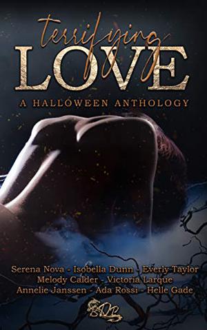Terrifying Love: A Halloween Anthology by Serena Nova, Isobella Dunn, Everly Taylor