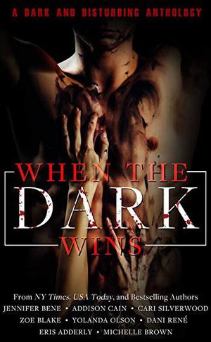When the Dark Wins by Jennifer Bene, Addison Cain, Cari Silverwood, Zoe Blake, Yolanda Olson, Dani René, Eris Adderly, Michelle Brown