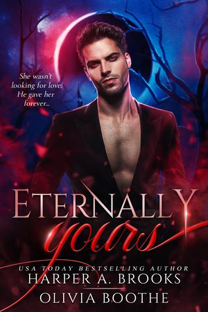 Eternally Yours by Harper A. Brooks, Olivia Boothe
