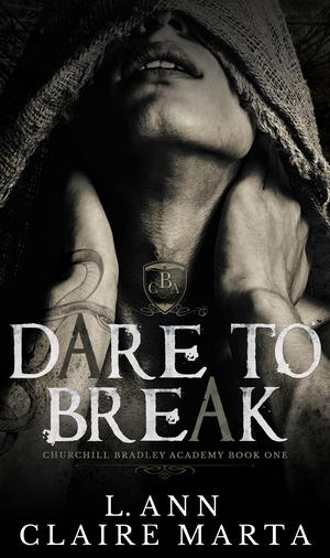 Dare To Break (Churchill Bradley Academy #1)