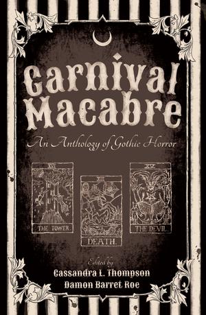 Carnival Macabre: An Anthology of Gothic Horror by Brad Acevedo, Valerie Alexander, Fox Claret Hill, Katerini Koraki, Alexander Pearce, Daniel R. Robichaud, Craig E. Sawyer, Erica Schaef, Eddins Sinclair, Sabrina Voerman, Amy Westphal