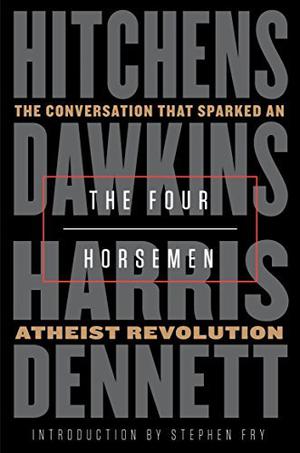 The Four Horsemen: The Conversation That Sparked an Atheist Revolution by Christopher Hitchens, Richard Dawkins, Sam Harris, Daniel C. Dennett