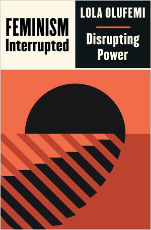 Feminism, Interrupted: Disrupting Power (Outspoken #1)