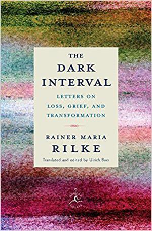 The Dark Interval: Letters on Loss, Grief, and Transformation by Rainer Maria Rilke