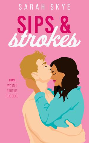 Sips & Strokes by Sarah Skye, Sarah Smith, Skye McDonald