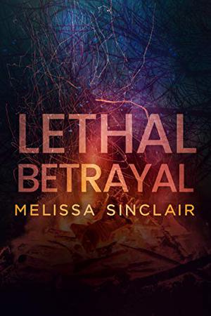 Lethal Betrayal by Melissa Sinclair