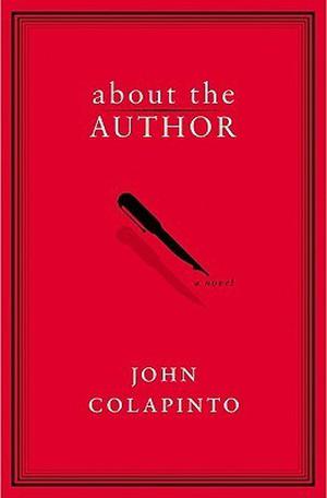 About the Author: A Novel by John Colapinto