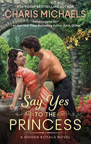 Say Yes to the Princess: A Novel (Hidden Royals #1)