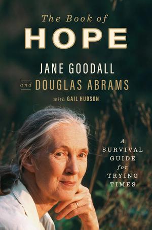 The Book of Hope: A Survival Guide for Trying Times by Jane Goodall, Douglas Abrams, Gail Hudson