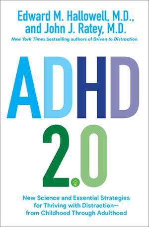 ADHD 2.0 : New Science and Essential Strategies for Thriving with Distraction—From Childhood Through Adulthood by Edward M. Hallowell, John J. Ratey