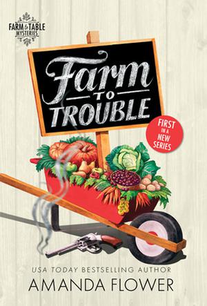 Farm to Trouble (Farm to Table Mysteries #1)