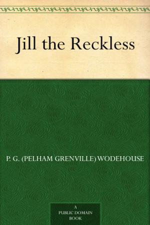 Jill the Reckless by P.G. Wodehouse
