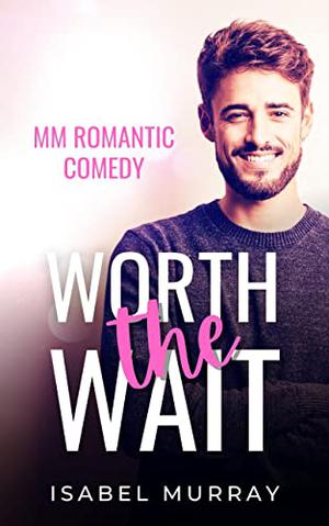 Worth the Wait by Isabel Murray