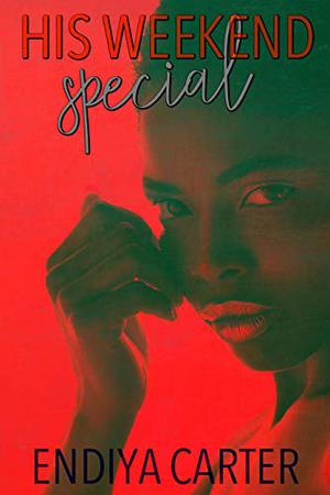 His Weekend Special by Endiya Carter
