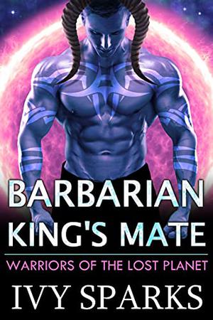 Barbarian King's Mate (Warriors of the Lost Planet #1)