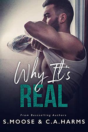 Why It's Real by S. Moose, C.A. Harms