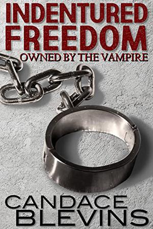 Indentured Freedom: Owned by the Vampire (The Dark Underbelly #2)