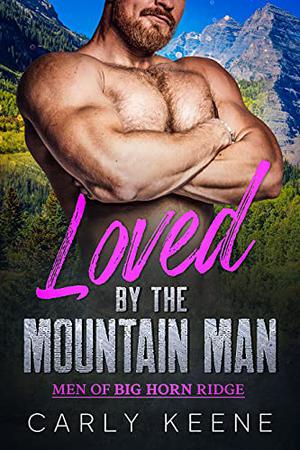 Loved by the Mountain Man by Carly Keene