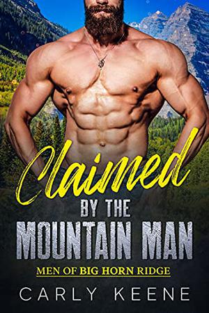 Claimed by the Mountain Man by Carly Keene