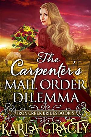 The Carpenter’s Mail Order Dilemma (Iron Creek Brides #5)