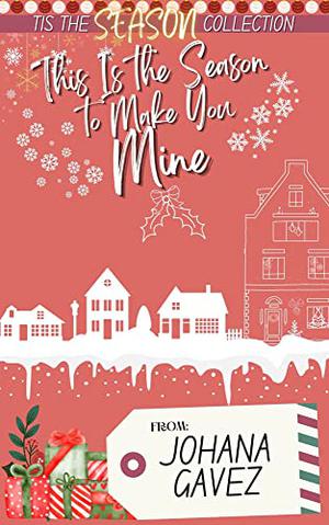 This Is the Season to Make You Mine (Tis the Season Holiday Collection #2)