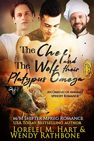 The Chef, the Wolf, and their Platypus Omega by Lorelei M. Hart, Wendy Rathbone
